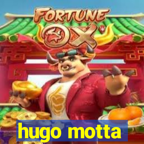 hugo motta